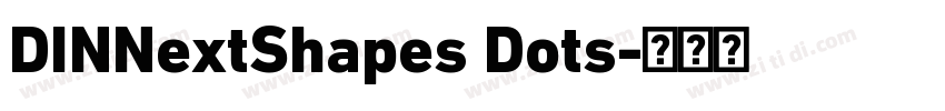 DINNextShapes Dots字体转换 DINNextShapes Dots字体转换